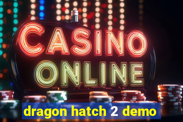 dragon hatch 2 demo